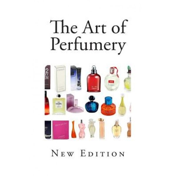 The Art of Perfumery: And Method of Obtaining the Odors of Plants, G. W. Septimus Piesse (Author)
