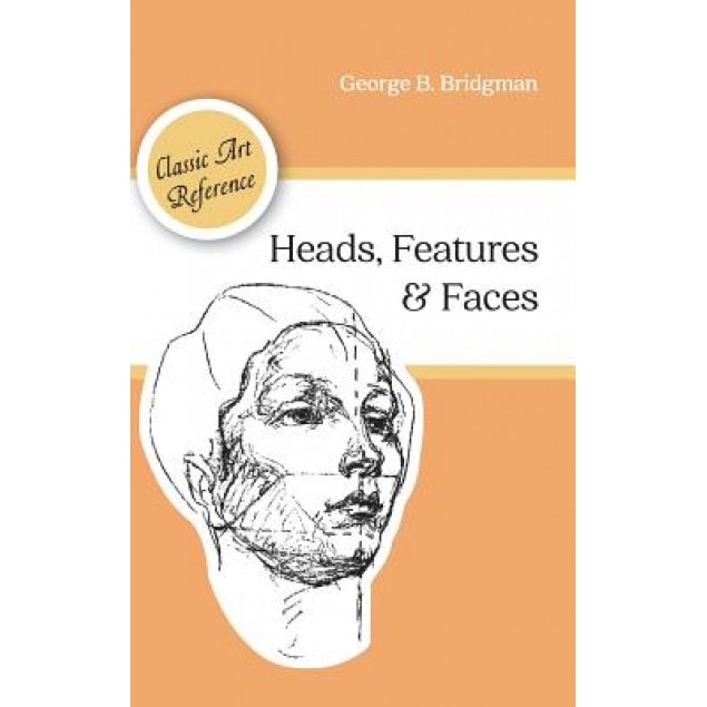 Heads, Features and Faces (Dover Anatomy for Artists), George B. Bridgman (Author)