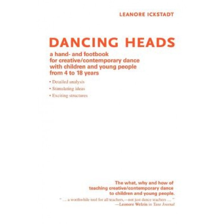 Dancing Heads: A Hand- And Footbook for Creative/Contemporary Dance with Children and Young People from 4 to 18 Years, Leanore Ickstadt (Author)