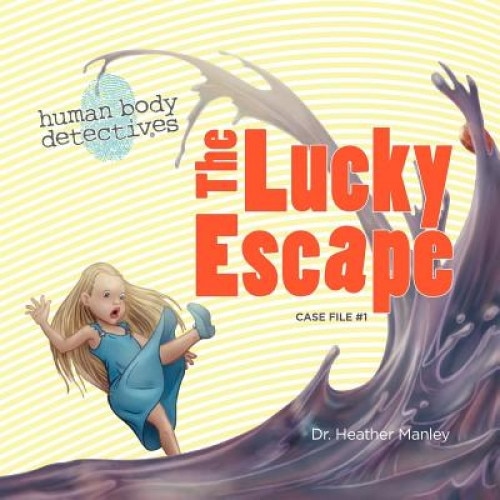 The Lucky Escape: An Imaginative Journey Through the Digestive System, Dr Heather Manley (Author)