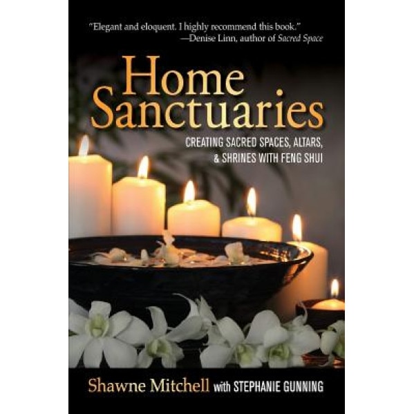 Home Sanctuaries: Creating Sacred Spaces, Altars, and Shrines with Feng Shui, Shawne Mitchell (Author)