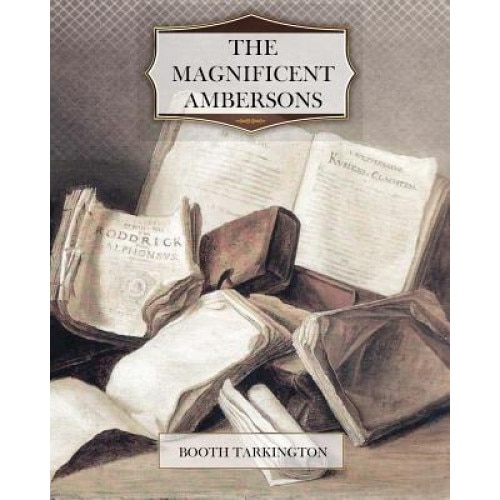 The Magnificent Ambersons, Booth Tarkington (Author)