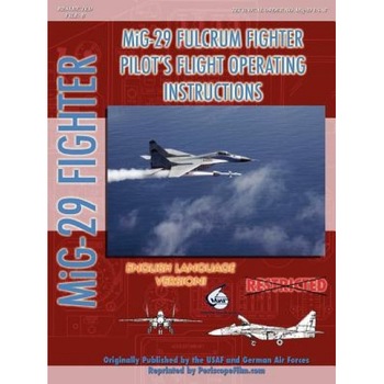 Mikoyan MIG-29 Fulcrum Pilot's Flight Operating Manual (in English), North Atlan Treaty Organization (Nato) (Author) Mikoyan MIG-29 Fulcrum Pilot's Flight Operating Manual (in English), North Atlan Treaty Organization (Nato) (Author)