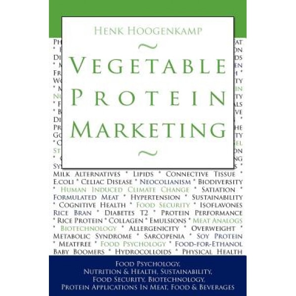 Vegetable Protein Marketing: Food Psychology, Nutrition & Health, Sustainability, Food Security, Biotechnology, Protein Applications in Meat, Food, Henk Hoogenkamp (Author)