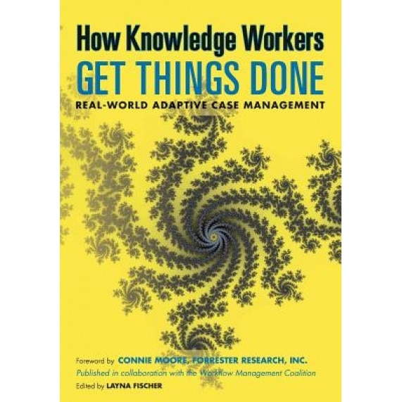 How Knowledge Workers Get Things Done: Real-World Adaptive Case Management - Keith D. Swenson (Author)