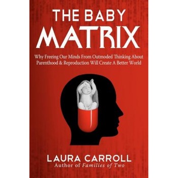 The Baby Matrix, Laura Carroll (Author) The Baby Matrix, Laura Carroll (Author)