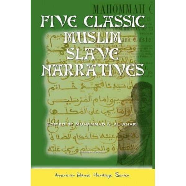 Five Classic Muslim Slave Narratives, Muhammad A. Al-Ahari (Author)