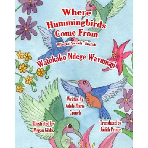Where Hummingbirds Come from Bilingual Swahili English, Adele Marie Crouch (Author)