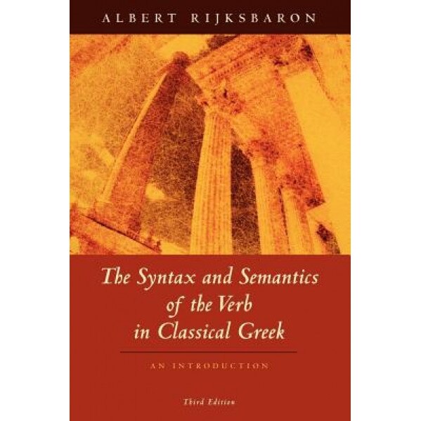 The Syntax and Semantics of the Verb in Classical Greek: An Introduction, Albert Rijksbaron (Author)