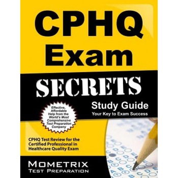 CPHQ Exam Secrets, Study Guide: CPHQ Test Review for the Certified Professional in Healthcare Quality Exam, Mometrix Media (Manufactured by) CPHQ Exam Secrets, Study Guide: CPHQ Test Review for the Certified Professional in Healthcare Quality Exam, Mometrix Media (Manufactured by)