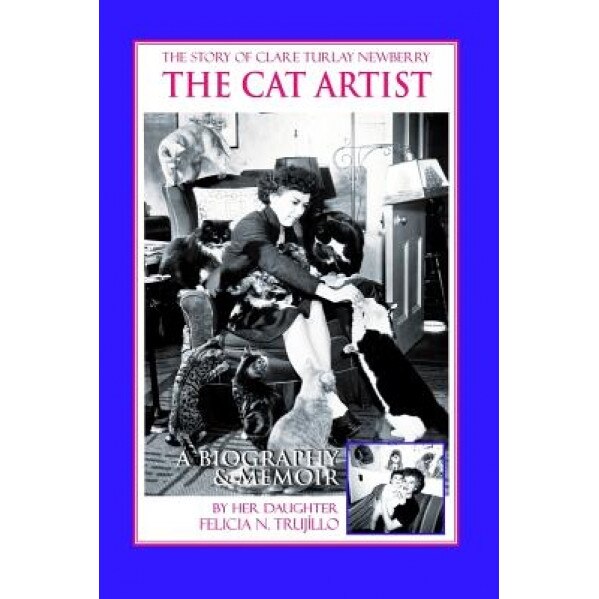 The Cat Artist: The Story of Clare Turlay Newberry, Felicia N. Trujillo (Author)