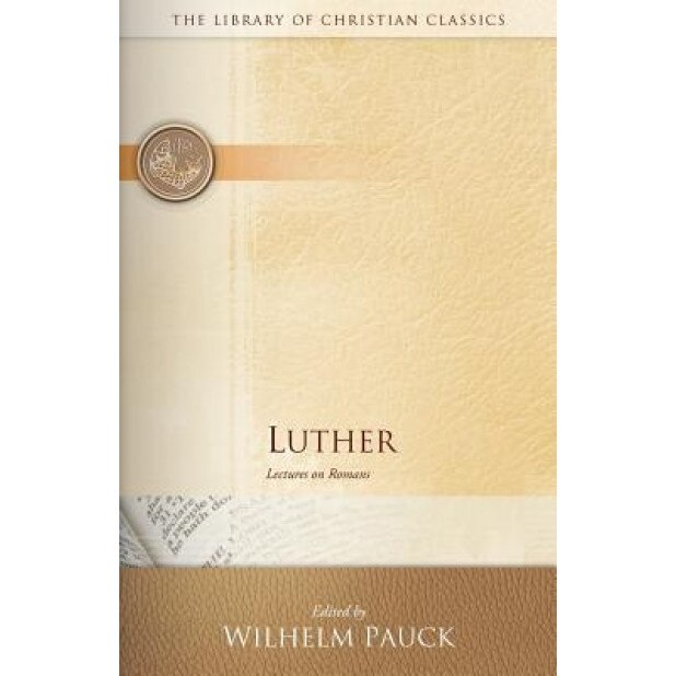 Luther: Lectures on Romans, Wilhelm Pauck (Editor)