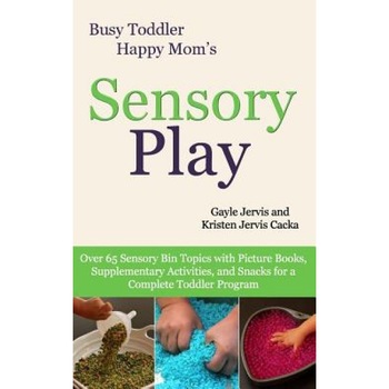 Sensory Play: Over 65 Sensory Bin Topics with Additional Picture Books, Supplementary Activities, and Snacks for a Complete Toddler, Gayle Jervis (Author) Sensory Play: Over 65 Sensory Bin Topics with Additional Picture Books, Supplementary Activities, and Snacks for a Complete Toddler, Gayle Jervis (Author)