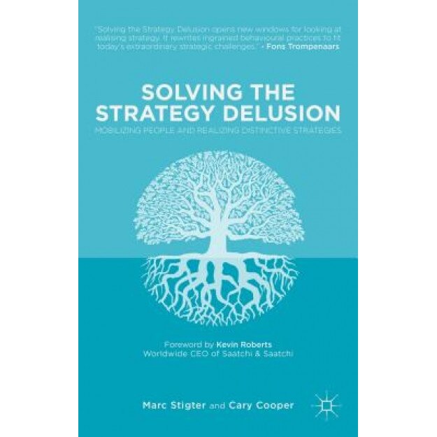 Solving the Strategy Delusion: Mobilizing People and Realizing Distinctive Strategies - Cary Cooper (Author)