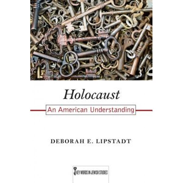 Holocaust: An American Understanding, Deborah E. Lipstadt (Author)