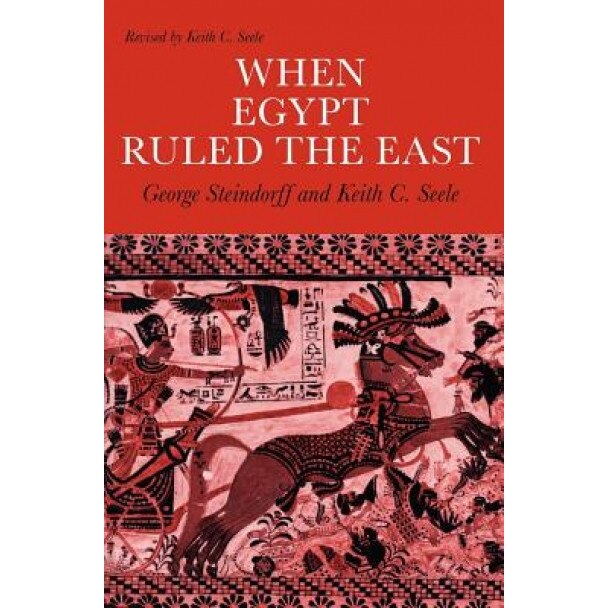When Egypt Ruled the East, George Steindorff (Author)