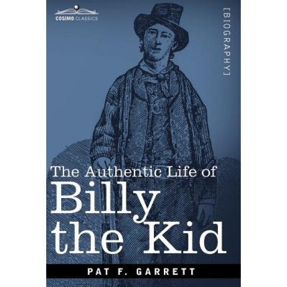 The Authentic Life of Billy the Kid, Pat F. Garrett (Author)