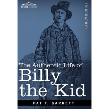 The Authentic Life of Billy the Kid, Pat F. Garrett (Author) The Authentic Life of Billy the Kid, Pat F. Garrett (Author)