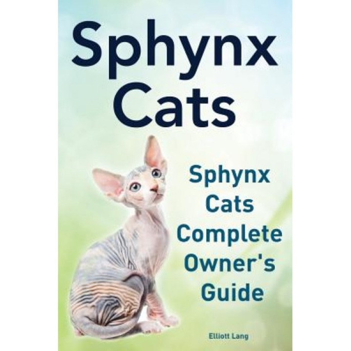 Sphynx Cats. Sphynx Cats Complete Owner?s Guide., Elliott Lang (Author)
