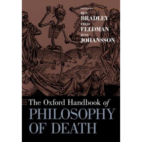 The Oxford Handbook of Philosophy of Death, Ben Bradley (Editor)
