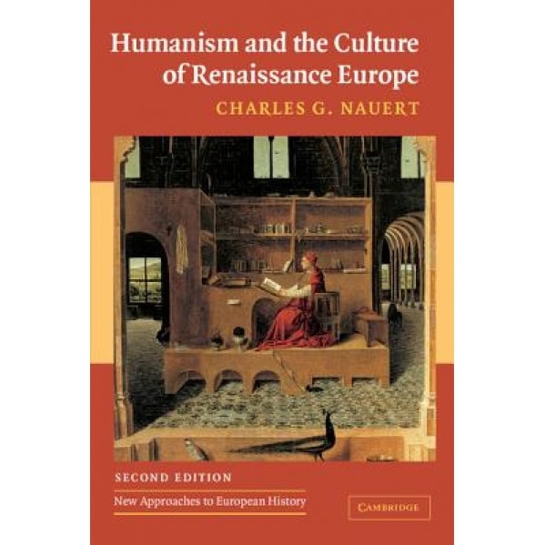 Humanism and the Culture of Renaissance Europe, Charles G. Nauert (Author)