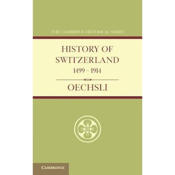 History of Switzerland 1499 1914, Wilhelm Oechsli (Author) History of Switzerland 1499 1914, Wilhelm Oechsli (Author)
