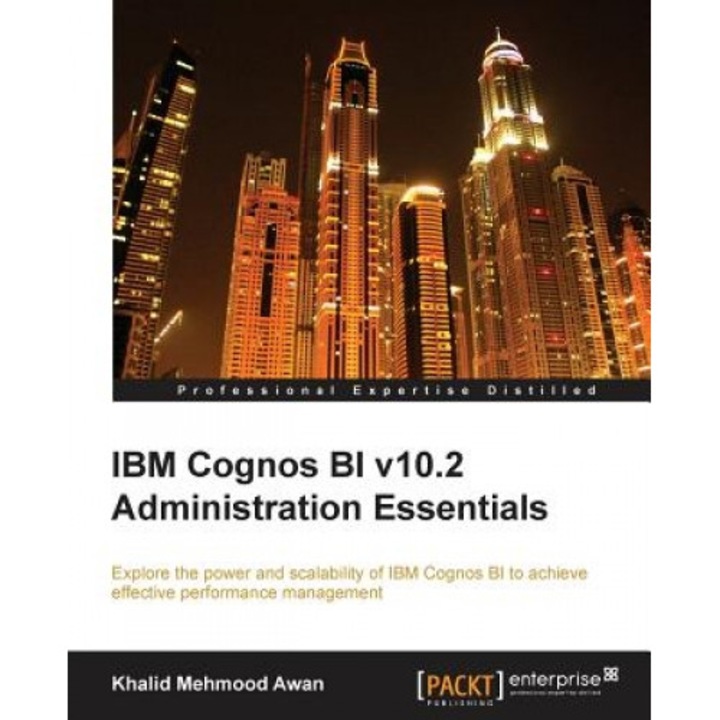 IBM Cognos Bi V10.2 Administration Essentials, Khalid Mehmood Awan (Author)