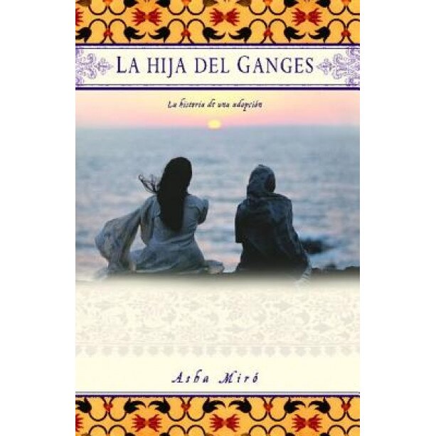La Hija del Ganges: La Historia de una Adopcion, Asha Miro (Author)