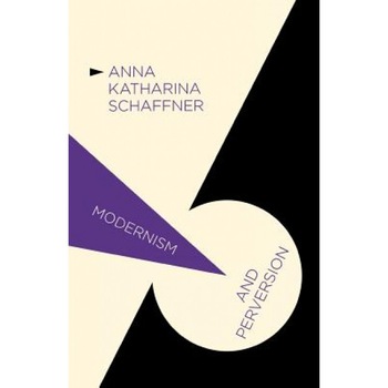 Modernism and Perversion: Sexual Deviance in Sexology and Literature, 1850-1930, Anna Katharina Schaffner (Author) Modernism and Perversion: Sexual Deviance in Sexology and Literature, 1850-1930, Anna Katharina Schaffner (Author)
