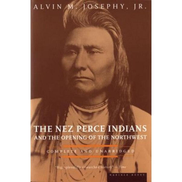 The Nez Perce Indians and the Opening of the Northwest, Alvin M., Jr. Josephy