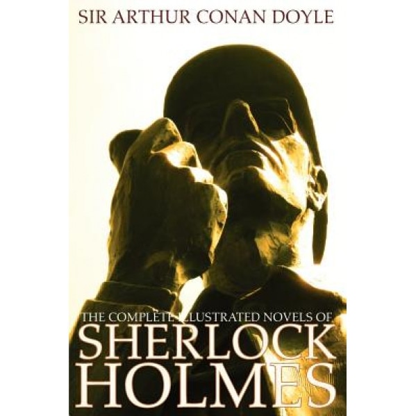 The Complete Illustrated Novels of Sherlock Holmes: A Study in Scarlet, the Sign of the Four, the Hound of the Baskervilles & the Valley of Fear, Arthur Conan Doyle (Author)
