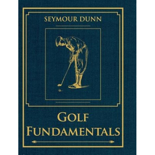 Golf Fundamentals: Orthodoxy of Style, Seymour Dunn (Author)
