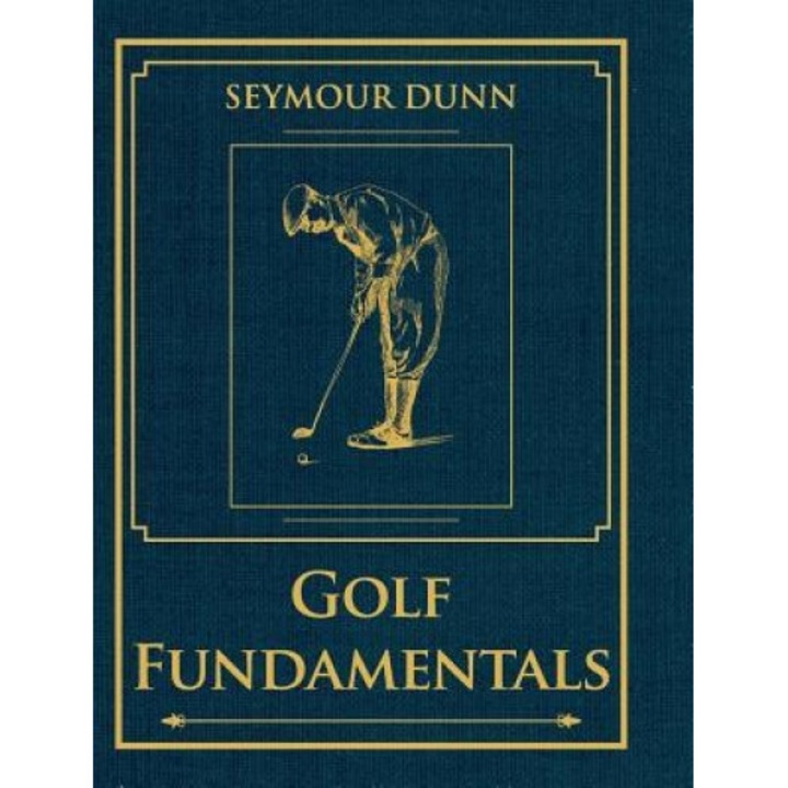 Golf Fundamentals: Orthodoxy of Style, Seymour Dunn (Author)