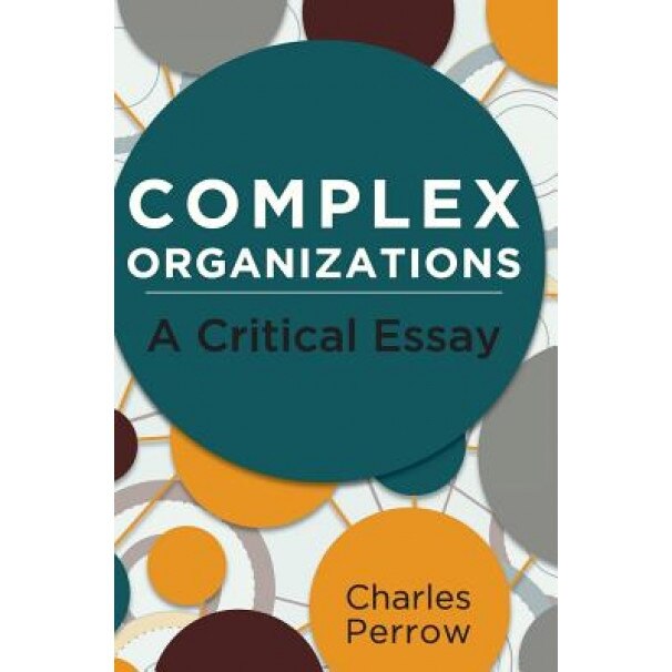 Complex Organizations: A Critical Essay - Charles Perrow (Author)