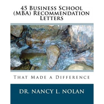 45 Business School (MBA) Recommendation Letters: That Made a Difference, Nancy L. Nolan (Author) 45 Business School (MBA) Recommendation Letters: That Made a Difference, Nancy L. Nolan (Author)