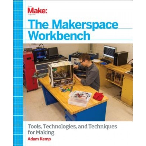 The Makerspace Workbench, Adam Kemp (Author)