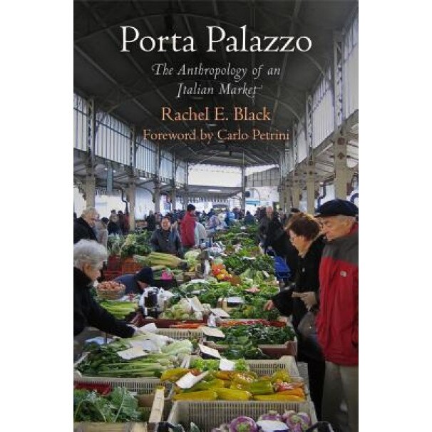 Porta Palazzo: The Anthropology of an Italian Market, Rachel E. Black (Author)