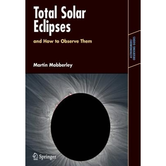Total Solar Eclipses and How to Observe Them, Martin Mobberley (Author)
