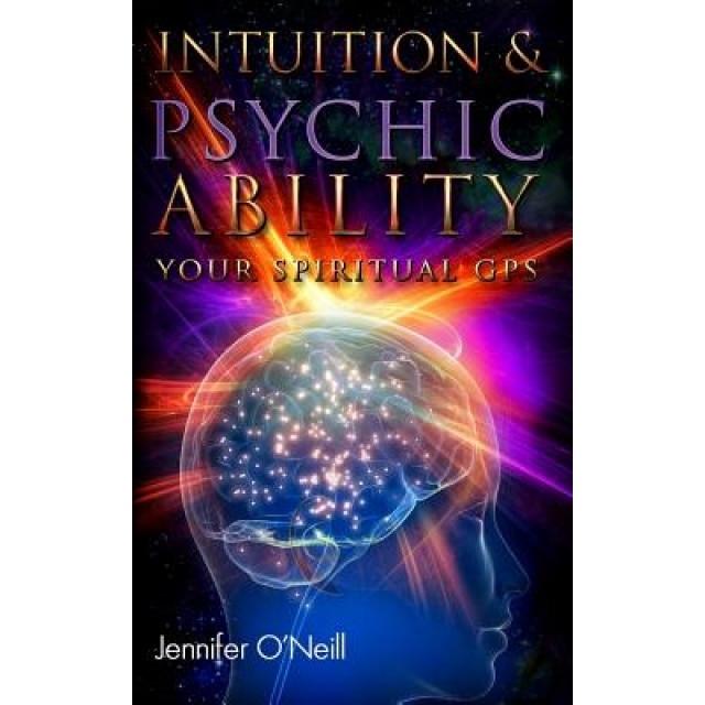 Intuition & Psychic Ability: Your Spiritual GPS - Jennifer O'Neill (Author)