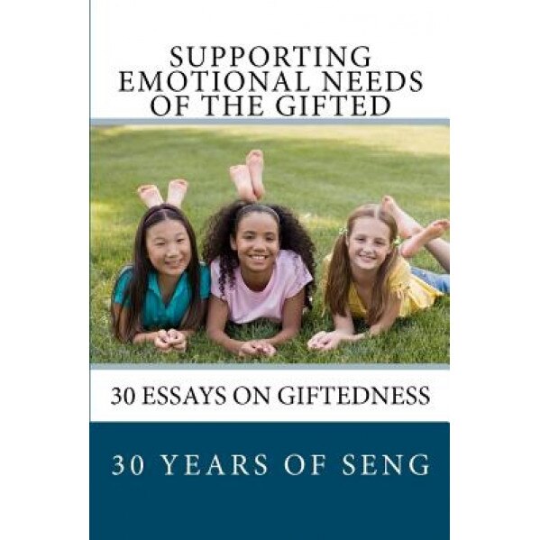 Supporting Emotional Needs of the Gifted: 30 Essays on Giftedness, 30 Years of Seng, Supporting Emotional Needs of the Gifted (Author)