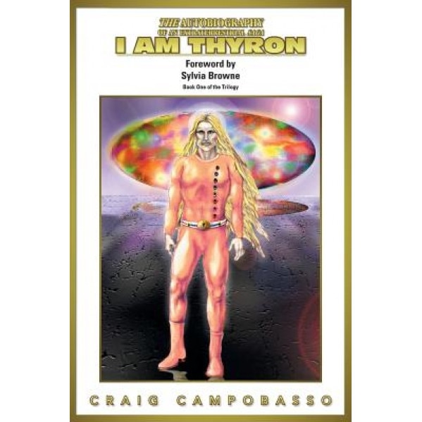 The Autobiography of an Extraterrestrial Saga: I Am Thyron, Craig Campobasso (Author)