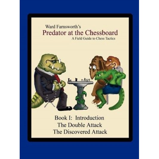 Predator at the Chessboard: A Field Guide to Chess Tactics (Book I), Ward Farnsworth (Author)