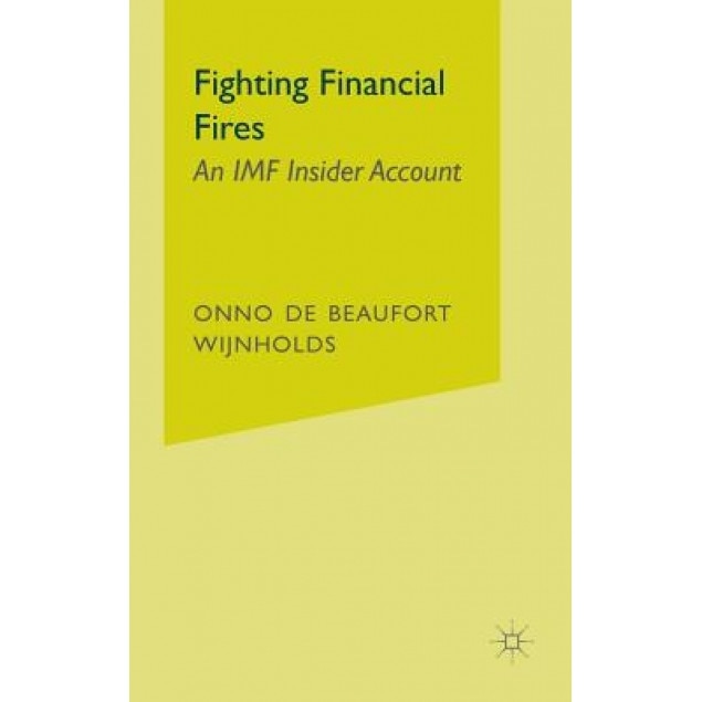Fighting Financial Fires: An IMF Insider Account - Onno De Beaufort Wijnholds (Author)