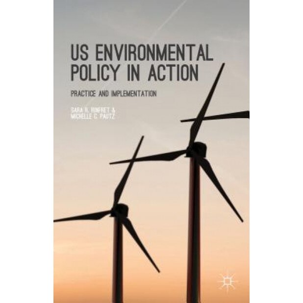 Us Environmental Policy in Action: Practice and Implementation, Sara R. Rinfret (Author)