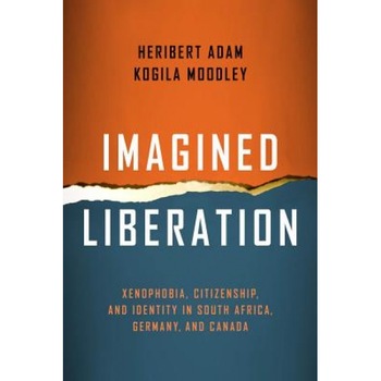 Imagined Liberation: Xenophobia, Citizenship, and Identity in South Africa, Germany, and Canada, Heribert Adam (Author) Imagined Liberation: Xenophobia, Citizenship, and Identity in South Africa, Germany, and Canada, Heribert Adam (Author)