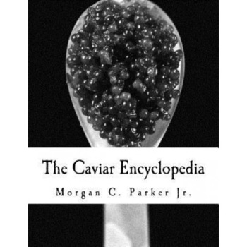 The Caviar Encyclopedia, Morgan C. Parker Jr (Author) The Caviar Encyclopedia, Morgan C. Parker Jr (Author)