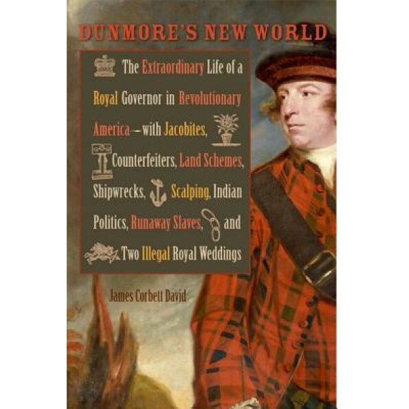 Dunmore's New World: The Extraordinary Life of a Royal Governor in Revolutionary America--With Jacobites, Counterfeiters, Land Schemes, Shi, James Corbett David (Author)