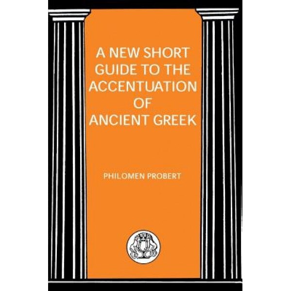 New Short Guide to the Accentuation of Ancient Greek, Philomen Probert (Author)