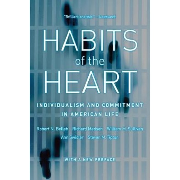 Habits of the Heart: Individualism and Commitment in American Life, Robert N. Bellah (Author)
