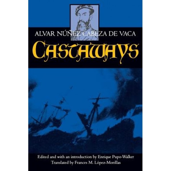 Castaways, Alvar Nunez Cabeza de Vaca (Author)